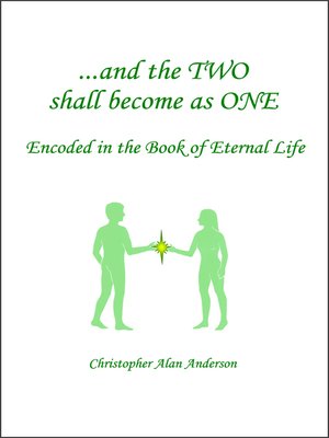 cover image of And the TWO shall become as ONE - Encoded in the Book of Eternal Life